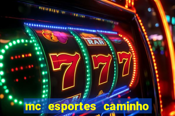 mc esportes caminho da sorte